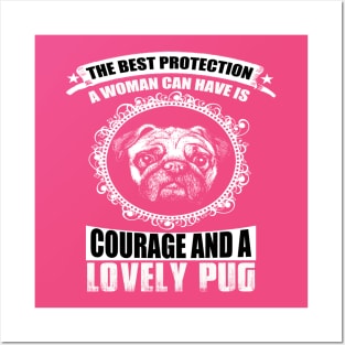 THE BEST PROTECTION A WOMAN CAN HAVE IS COURAGE AND A LOVELY PUG Posters and Art